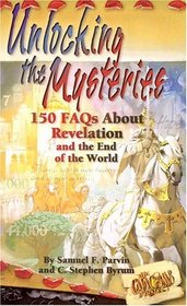 Unlocking the Mysteries: 100 Faqs About Revelation and the End of the World