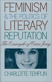 Feminism and the Politics of Literary Reputation: The Example of Erica Jong
