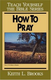 How To Pray Bible Study Guide (Teach Yourself The Bible Series-Brooks)