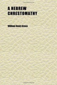 A Hebrew Chrestomathy (Volume 2); Or, Lessons in Reading and Writing Hebrew