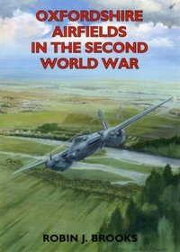 Oxfordshire Airfields in the Second World War (British Airfields in the Second World War)