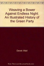 Weaving a Bower Against Endless Night (An illustrated history of the UK Green Party)