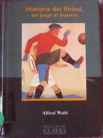 Historia del Futbol, del juego al deporte/History of soccer, from a game to a sport (Spanish Edition)