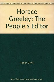 Horace Greeley: The People's Editor