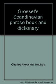 Grosset's Scandinavian phrase book and dictionary (Danish, Norwegian, Swedish),