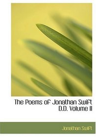 The Poems of Jonathan Swift           D.D.           Volume II (Large Print Edition)
