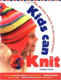 Kids Can Knit: Fun and Easy Projects for Small Knitters