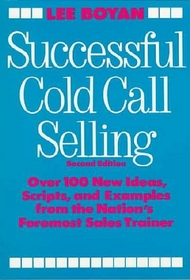 Successful Cold Call Selling: Over 100 New Ideas, Scripts, and Examples from the Nation's Foremost Sales Trainer