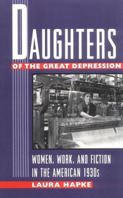 Daughters of the Great Depression: Women, Work, and Fiction in the American 1930s