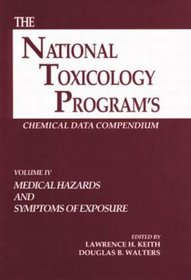 The National Toxicology Program's Chemical Data Compendium, Volume IV: Medical Hazards and Symptoms of Exposure
