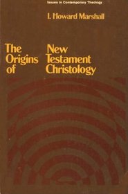 The Origins of New Testament Christology (Issues in Contemporary Theology)