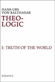 Theo-Logic: Theological Logical Theory : The Truth of the World