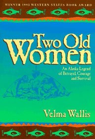 Two Old Women: An Alaska Legend of Betrayal, Courage and Survival