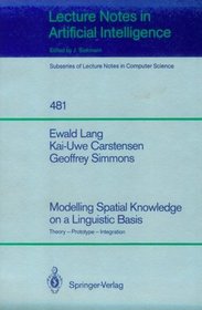 Modelling Spatial Knowledge on a Linguistic Basis: Theory - Prototype - Integration (Lecture Notes in Computer Science / Lecture Notes in Artificial Intelligence)