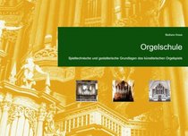 Orgelschule: Spieltechnische und gestalterische Grundlagen des knstlerischen Orgelspiels