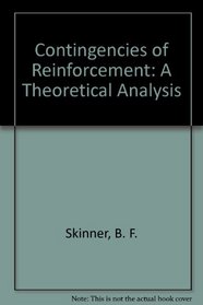 Contingencies of Reinforcement; A Theoretical Analysis