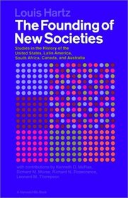 The Founding of New Societies; Studies in the History of the United States, Latin America, South Africa, Canada, and Australia.