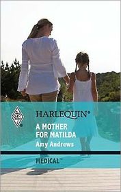 A Mother for Matilda (Harlequin Medical, No 436)