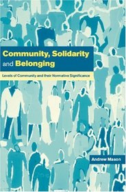 Community, Solidarity and Belonging: Levels of Community and their Normative Significance