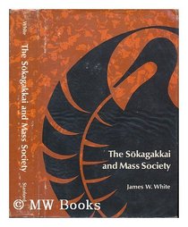 The Sokagakkai and Mass Society (Stanford Studies in Comparative Politics, 4)