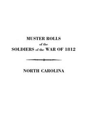 Muster Rolls of the Soldiers of the War of 1812 Detached from the Militia of North Carolina in 1812 and 1814. With an Added Index