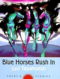 Blue Horses Rush in: Poems and Stories (Sun Tracks , Vol 34)