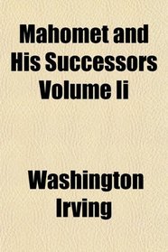 Mahomet and His Successors Volume Ii