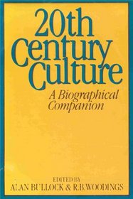 20th Century Culture - A Biographical Companion (Over 2,000 Men and Women Who Contributed to Modern Culture and Thought)