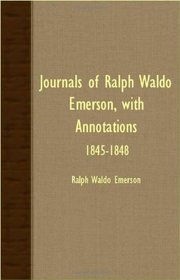 Journals Of Ralph Waldo Emerson, With Annotations - 1845-1848