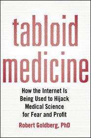 Tabloid Medicine: How the Internet is Being Used to Hijack Medical Science for Fear and Profit