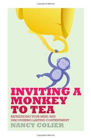 Inviting a Monkey to Tea: Befriending Your Mind and Discovering Lasting Contentment