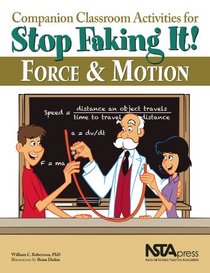 Companion Classroom Activities for Stop Faking It! Force and Motion (Stop Faking It! Finally Understanding Science So You Can Teach it)
