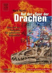 Auf der Spur der Drachen: China und das Geheimnis der gefiederten Dinosaurier (German Edition)