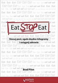 Eat Stop Eat: Stosuj post zgub zbedne kilogramy i osiagnij zdrowie (Polish Edition)