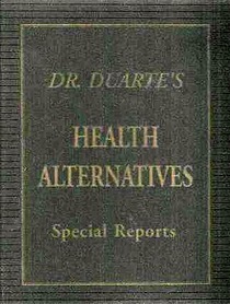 Dr. Duarte's Health Alternatives: Special Reports, How to Obtain Miracle Medicines Offshore Legally