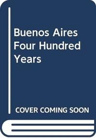 Buenos Aires Four Hundred Years