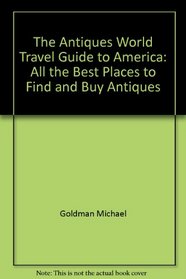 The Antiques world travel guide to America: All the best places to find and buy antiques