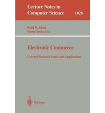 Electronic Commerce: Current Research Issues and Applications (Lecture Notes in Computer Science, 1028)