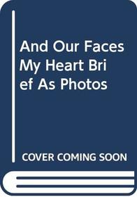 And Our Faces, My Heart, Brief as Photos