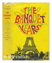 Banquet Years: Origin of the Avant-garde in France, 1885 to World War I