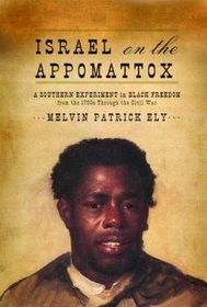 Israel on the Appomattox : A Southern Experiment in Black Freedom from the 1790s Through the Civil War