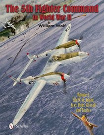 The 5th Fighter Command in World War II: Vol.3: 5FC vs. Japan - Aces, Units, Aircraft, and Tactics