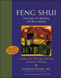 Feng Shui Principles for Building and Remodeling : Creating a Space That Meets Your Needs and Promotes Well-Being