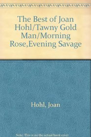 The Best of Joan Hohl/Tawny Gold Man/Morning Rose,Evening Savage