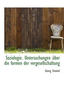 Soziologie. Untersuchungen ber die formen der vergesellschaftung (German and German Edition)