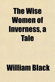The Wise Women of Inverness, a Tale