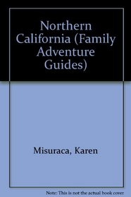 Northern California Family Adventure Guide (Family Adventure Guide)
