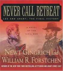Never Call Retreat : Lee and Grant: The Final Victory