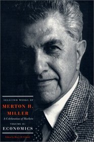 Selected Works of Merton H. Miller: Celebration of Markets: Economics Vol. 2