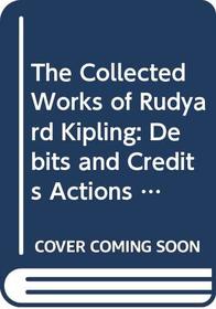 The Collected Works of Rudyard Kipling: Debits and Credits Actions and Reactions/Volume 8 of a 28 Volume Set Isbn 0404037402